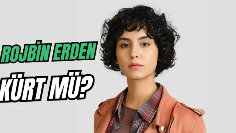 Rojbin Erden kürt mü? Babası nereli?